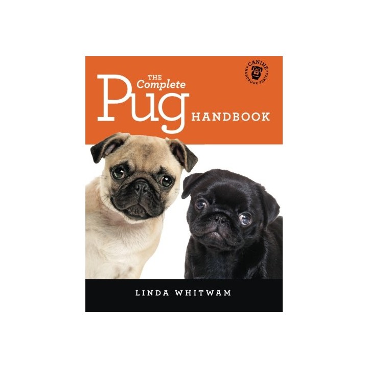 The Complete Pug Handbook: The Essential Guide For New And Prospective Pug Owners (Canine Handbooks)
